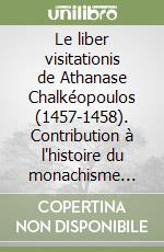 Le liber visitationis de Athanase Chalkéopoulos (1457-1458). Contribution à l'histoire du monachisme grec en Italie méridionale libro