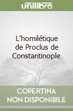 L'homilétique de Proclus de Constantinople