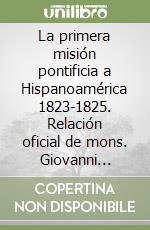 La primera misión pontificia a Hispanoamérica 1823-1825. Relación oficial de mons. Giovanni Muzi... libro