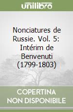 Nonciatures de Russie. Vol. 5: Intérim de Benvenuti (1799-1803) libro