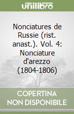 Nonciatures de Russie (rist. anast.). Vol. 4: Nonciature d'arezzo (1804-1806) libro