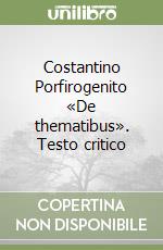 Costantino Porfirogenito «De thematibus». Testo critico libro