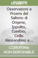 Osservazioni a Proemi del Salterio di Origene, Ippolito, Eusebio, Cirillo Alessandrino e altri libro