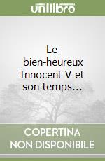 Le bien-heureux Innocent V et son temps... libro