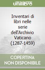 Inventari di libri nelle serie dell'Archivio Vaticano (1287-1459)