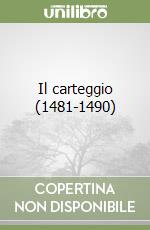 Il carteggio (1481-1490)