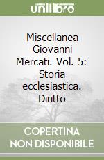Miscellanea Giovanni Mercati. Vol. 5: Storia ecclesiastica. Diritto