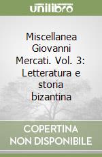 Miscellanea Giovanni Mercati. Vol. 3: Letteratura e storia bizantina libro