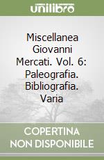 Miscellanea Giovanni Mercati. Vol. 6: Paleografia. Bibliografia. Varia libro