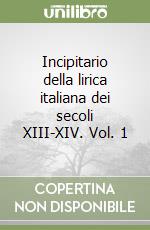 Incipitario della lirica italiana dei secoli XIII-XIV. Vol. 1 libro