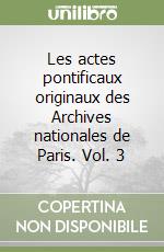 Les actes pontificaux originaux des Archives nationales de Paris. Vol. 3 libro