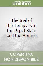 The trial of the Templars in the Papal State and the Abruzzi libro