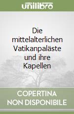 Die mittelalterlichen Vatikanpaläste und ihre Kapellen libro