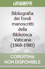 Bibliografia dei fondi manoscritti della Biblioteca Vaticana (1968-1980) libro