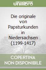 Die originale von Papsturkunden in Niedersachsen (1199-1417)