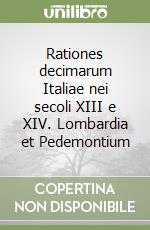 Rationes decimarum Italiae nei secoli XIII e XIV. Lombardia et Pedemontium libro