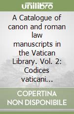 A Catalogue of canon and roman law manuscripts in the Vatican Library. Vol. 2: Codices vaticani latini 2300-2746