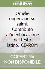 Omelie origeniane sui salmi. Contributo all'identificazione del testo latino. CD-ROM libro