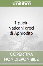 I papiri vaticani greci di Aphrodito libro