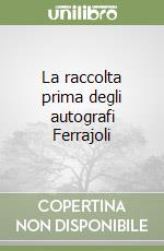 La raccolta prima degli autografi Ferrajoli libro