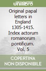 Original papal letters in England 1305-1415. Index actorum romanorum pontificum. Vol. 5 libro