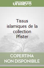 Tissus islamiques de la collection Pfister