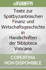 Texte zur Spätbyzantinischen Finanz und Wirtschaftsgeschichte in Handschriften der Biblioteca Vaticana libro