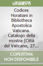 Codices Horatiani in Bibliotheca Apostolica Vaticana. Catalogo della mostra (Città del Vaticano, 27 novembre 1992-15 maggio 1993) libro