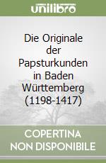 Die Originale der Papsturkunden in Baden Württemberg (1198-1417)