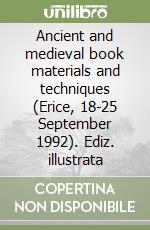 Ancient and medieval book materials and techniques (Erice, 18-25 September 1992). Ediz. illustrata libro