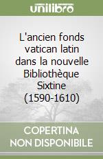 L'ancien fonds vatican latin dans la nouvelle Bibliothèque Sixtine (1590-1610) libro