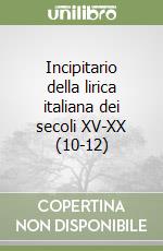 Incipitario della lirica italiana dei secoli XV-XX (10-12) libro