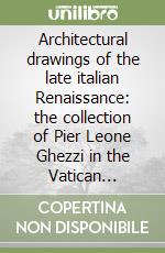 Architectural drawings of the late italian Renaissance: the collection of Pier Leone Ghezzi in the Vatican Library (cod. Ottob. Lat. 3110)