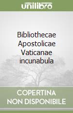 Bibliothecae Apostolicae Vaticanae incunabula libro