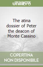 The atina dossier of Peter the deacon of Monte Cassino