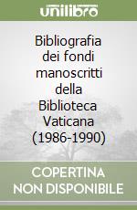 Bibliografia dei fondi manoscritti della Biblioteca Vaticana (1986-1990) libro