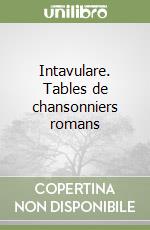 Intavulare. Tables de chansonniers romans