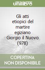 Gli atti etiopici del martire egiziano Giorgio il Nuovo (978) libro