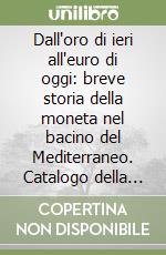 Dall'oro di ieri all'euro di oggi: breve storia della moneta nel bacino del Mediterraneo. Catalogo della mostra «Vicenza numismatica. Giancarlo Alteri» (2000) libro