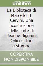 La Biblioteca di Marcello II Cervini. Una ricostruzione delle carte di Jeanne Bignami Odier: i libri a stampa libro