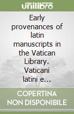 Early provenances of latin manuscripts in the Vatican Library. Vaticani latini e borghesiani