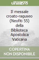 Il messale croato-raguseo (Neofiti 55) della Biblioteca Apostolica Vaticana libro