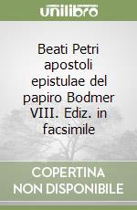 Beati Petri apostoli epistulae del papiro Bodmer VIII. Ediz. in facsimile libro