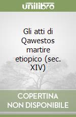 Gli atti di Qawestos martire etiopico (sec. XIV) libro