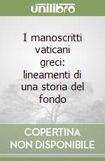 I manoscritti vaticani greci: lineamenti di una storia del fondo libro