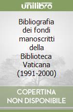 Bibliografia dei fondi manoscritti della Biblioteca Vaticana (1991-2000) libro