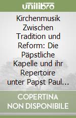 Kirchenmusik Zwischen Tradition und Reform: Die Päpstliche Kapelle und ihr Repertoire unter Papst Paul III (1534-1549) libro