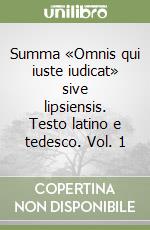 Summa «Omnis qui iuste iudicat» sive lipsiensis. Testo latino e tedesco. Vol. 1