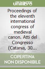 Proceedings of the eleventh international congress of medieval canon. Atti del Congresso (Catania, 30 july-6 august 2000) libro