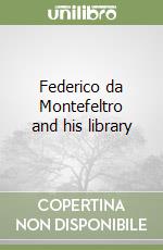 Federico da Montefeltro and his library libro